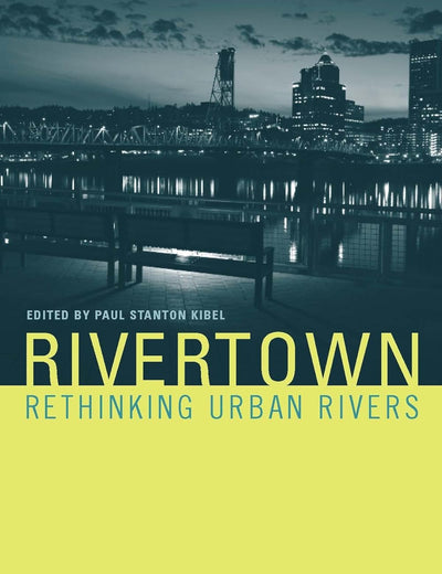 Rivertown: Rethinking Urban Rivers (Urban and Industrial Environments (Hardcover))