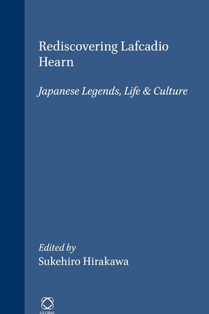 Rediscovering Lafcadio Hearn: Japanese Legends, Life & Culture