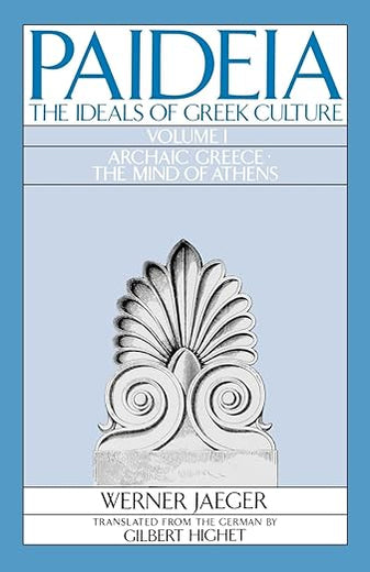 PAIDEA VOL 1 2E ARCHAIC GREECE: The Ideals of Greek Culture Volume I: Archaic Greece: The Mind of Athens