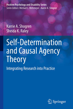 Self-Determination and Causal Agency Theory: Integrating Research into Practice (Positive Psychology and Disability Series)