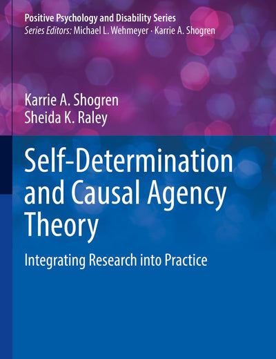 Self-Determination and Causal Agency Theory: Integrating Research into Practice (Positive Psychology and Disability Series)