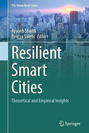 Resilient Smart Cities: Theoretical and Empirical Insights (The Urban Book Series)