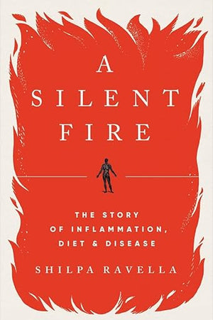 A Silent Fire: The Story of Inflammation, Diet, and Disease