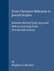 From Christian Hebraism to Jewish Studies: Johannes Buxtorf (1564-1629) and Hebrew Learning in the Seventeenth Century (Studies in the History of Christian Traditions, 68)