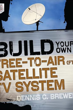 Build Your Own Free-to-Air (FTA) Satellite TV System