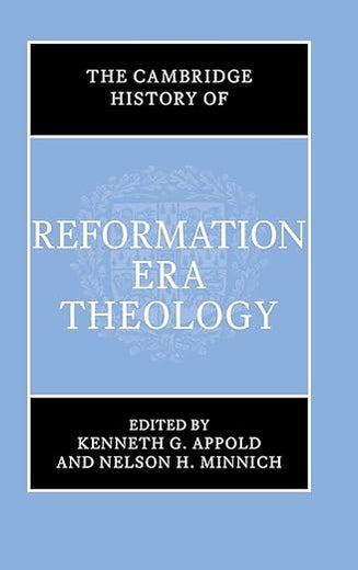 The Cambridge History of Reformation Era Theology