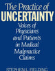The Practice of Uncertainty: Voices of Physicians and Patients in Medical Malpractice Claims