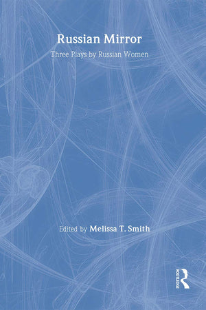 Russian Mirror: Three Plays by Russian Women (Russian Theatre Archive, 14)