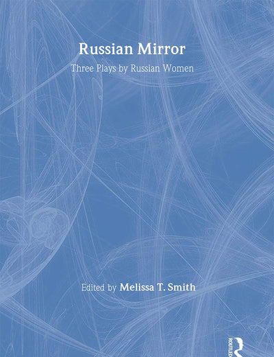 Russian Mirror: Three Plays by Russian Women (Russian Theatre Archive, 14)