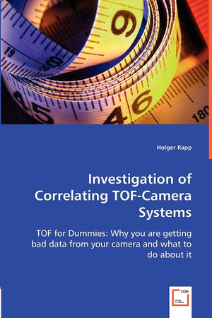 Investigation of Correlating TOF-Camera Systems: TOF for Dummies: Why you are getting bad data from your camera and what to do about it