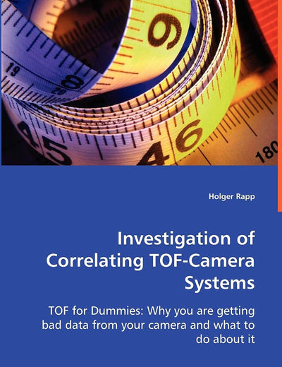 Investigation of Correlating TOF-Camera Systems: TOF for Dummies: Why you are getting bad data from your camera and what to do about it