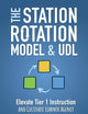 The Station Rotation Model and UDL: Elevate Tier 1 Instruction and Cultivate Learner Agency
