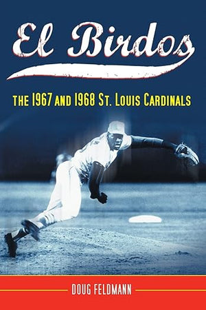 El Birdos: The 1967 and 1968 St. Louis Cardinals