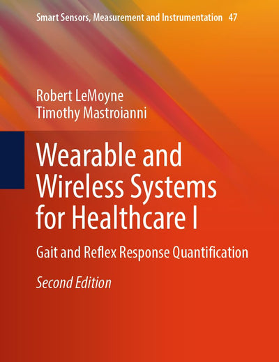 Wearable and Wireless Systems for Healthcare I: Gait and Reflex Response Quantification (Smart Sensors, Measurement and Instrumentation, 47)