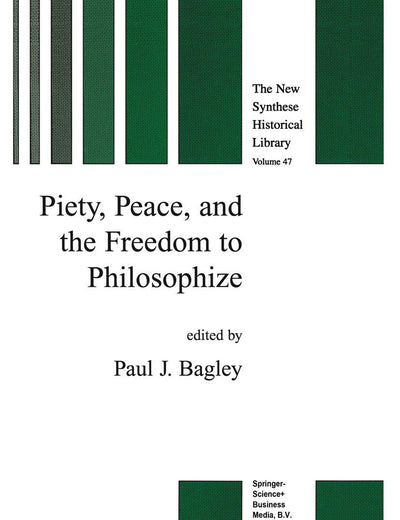 Piety, Peace, and the Freedom to Philosophize (The New Synthese Historical Library, 47)