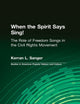 When the Spirit Says Sing! : The Role of Freedom Songs in the Civil Rights Movement (Garland Studies in American Popular History and Culture)