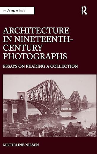 Architecture in Nineteenth-Century Photographs: Essays on Reading a Collection
