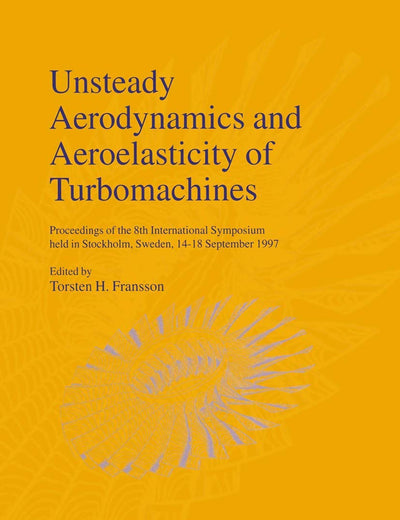 Unsteady Aerodynamics and Aeroelasticity of Turbomachines: Proceedings of the 8th International Symposium held in Stockholm, Sweden, 14–18 September 1997