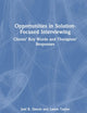 Opportunities in Solution-Focused Interviewing