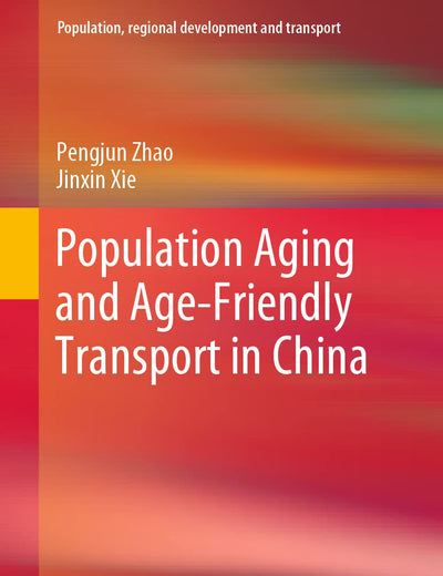 Population Aging and Age-Friendly Transport in China (Population, Regional Development and Transport)