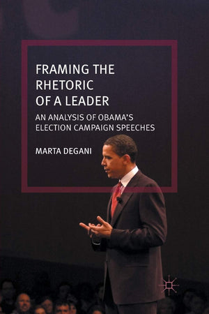 Framing the Rhetoric of a Leader: An Analysis of Obama’s Election Campaign Speeches