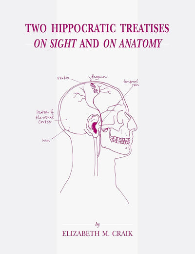 Two Hippocratic Treatises On Sight and On Anatomy: Edited and translated with Introduction and Commentary (Studies in Ancient Medicine, 33)
