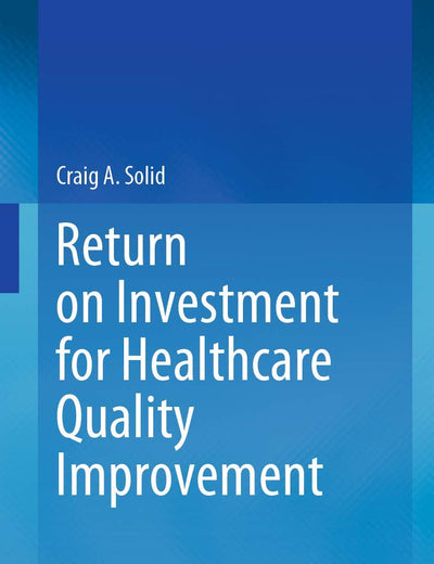 Return on Investment for Healthcare Quality Improvement