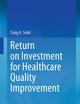 Return on Investment for Healthcare Quality Improvement