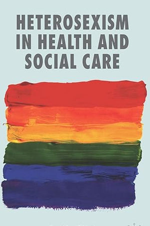 Heterosexism in Health and Social Care