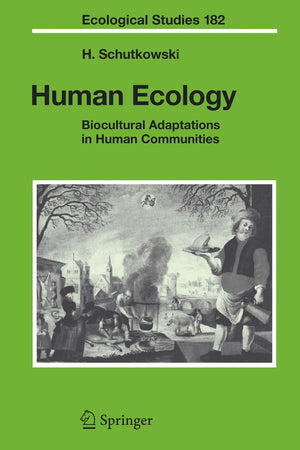 Human Ecology: Biocultural Adaptations in Human Communities (Ecological Studies, 182)