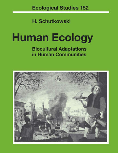 Human Ecology: Biocultural Adaptations in Human Communities (Ecological Studies, 182)