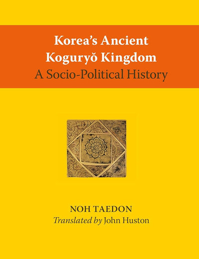 Korea’s Ancient Koguryŏ Kingdom: A Socio-Political History