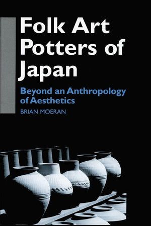 Folk Art Potters of Japan (Anthropology of Asia)