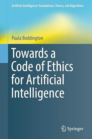 Towards a Code of Ethics for Artificial Intelligence (Artificial Intelligence: Foundations, Theory, and Algorithms)