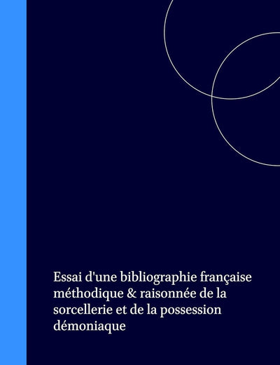 Essai d'une bibliographie française méthodique & raisonnée de la sorcellerie et de la possession démoniaque (French Edition)