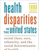 Health Disparities in the United States: Social Class, Race, Ethnicity, and the Social Determinants of Health