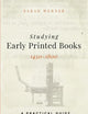 Studying Early Printed Books, 1450-1800: A Practical Guide