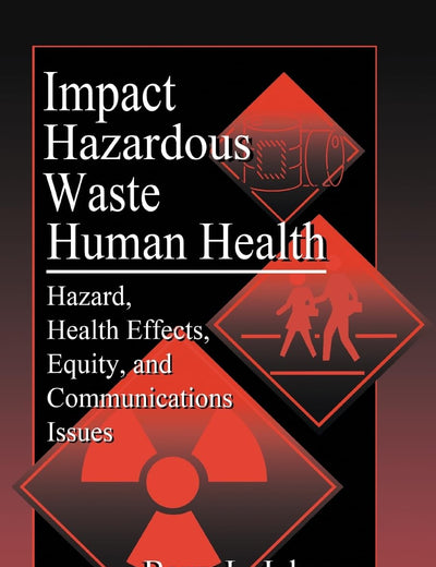 Impact of Hazardous Waste on Human Health: Hazard, Health Effects, Equity, and Communications Issues