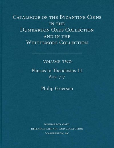 Phocas to Theodosius III, 602–717 (2) (Dumbarton Oaks Collection Series)