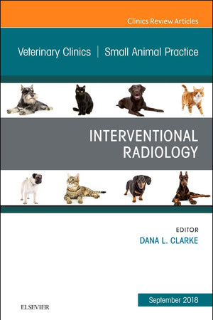 Interventional Radiology, An Issue of Veterinary Clinics of North America: Small Animal Practice (Volume 48-5) (The Clinics: Veterinary Medicine, Volume 48-5)