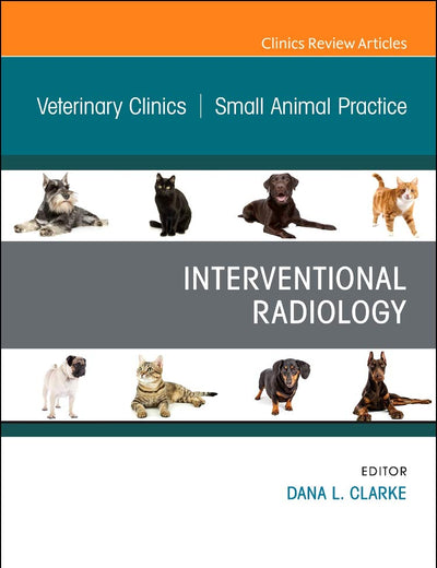 Interventional Radiology, An Issue of Veterinary Clinics of North America: Small Animal Practice (Volume 48-5) (The Clinics: Veterinary Medicine, Volume 48-5)