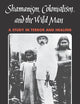 Shamanism, Colonialism, and the Wild Man: A Study in Terror and Healing