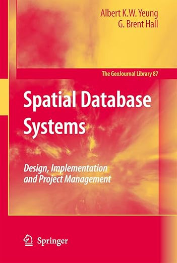Spatial Database Systems: Design, Implementation and Project Management (GeoJournal Library, 87)