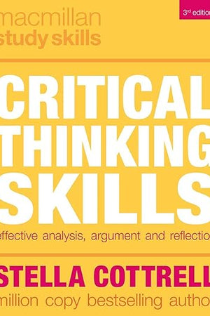 Critical Thinking Skills: Effective Analysis, Argument and Reflection (Bloomsbury Study Skills, 100)