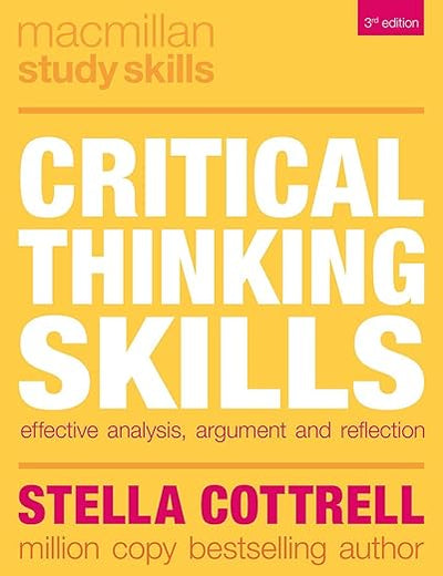 Critical Thinking Skills: Effective Analysis, Argument and Reflection (Bloomsbury Study Skills, 100)