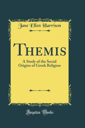 Themis: A Study of the Social Origins of Greek Religion (Classic Reprint)