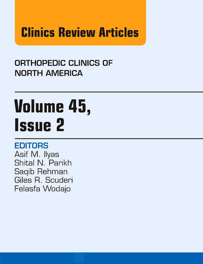 Volume 45, Issue 2, An Issue of Orthopedic Clinics (Volume 45-2) (The Clinics: Orthopedics, Volume 45-2)