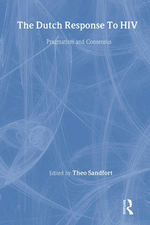 The Dutch Response To HIV: Pragmatism and Consensus (Social Aspects of AIDS)