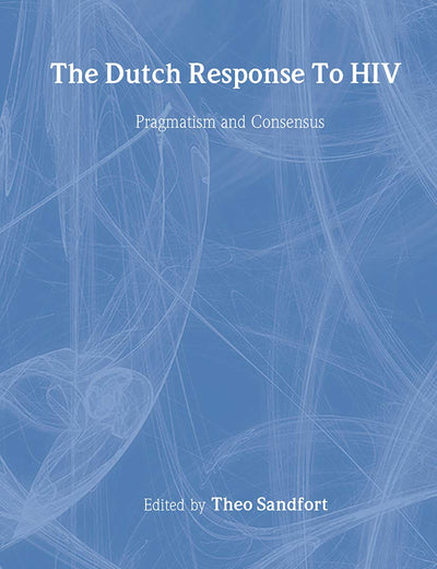 The Dutch Response To HIV: Pragmatism and Consensus (Social Aspects of AIDS)