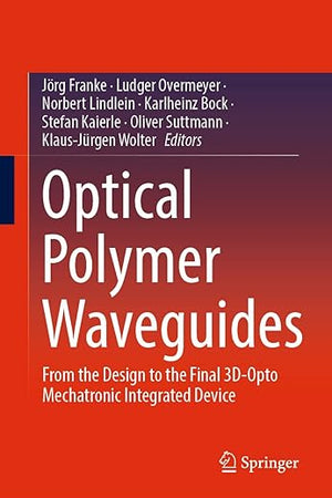 Optical Polymer Waveguides: From the Design to the Final 3D-Opto Mechatronic Integrated Device